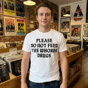 Please Do Not Feed The Whores Drugs T-Shirt 11 please do not feed the whores drugs t shirt 5.jpg