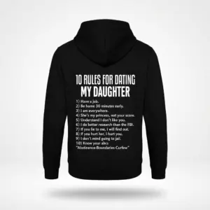 Protective Dad Rules for Dating My Daughter T-Shirt 7 Black hoodie back flatlay displaying "10 Rules for Dating My Daughter" with a detailed list of dating expectations.