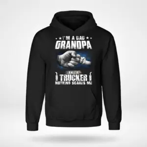 Proud Dad Grandpa Trucker Fist Bump T-Shirt 7 Black hoodie displaying the design "I'M A DAD GRANDPA AND A TRUCKER NOTHING SCARES ME" with a fist bump.