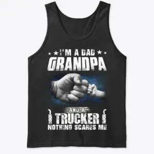 Proud Dad Grandpa Trucker Fist Bump T-Shirt 8 Black tank top featuring the proud "I'M A DAD GRANDPA AND A TRUCKER NOTHING SCARES ME" graphic.
