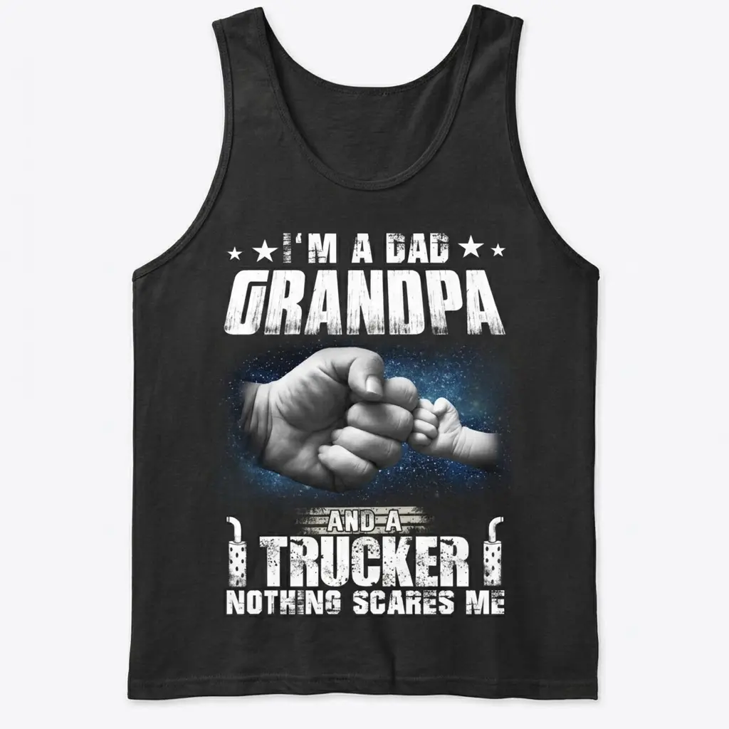 Proud Dad Grandpa Trucker Fist Bump T-Shirt 3 Black tank top featuring the proud "I'M A DAD GRANDPA AND A TRUCKER NOTHING SCARES ME" graphic.