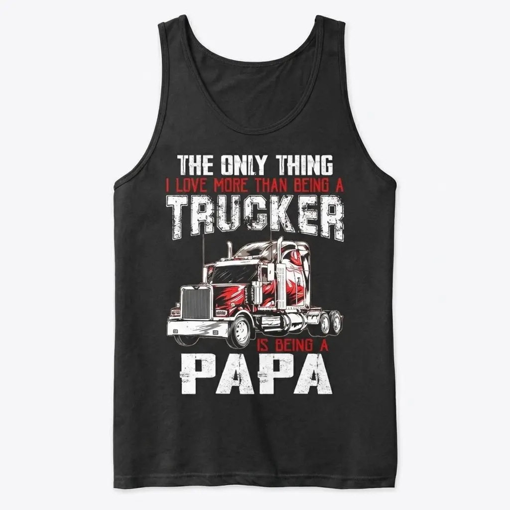 Black flat lay tank top displaying the "THE ONLY THING I LOVE MORE THAN BEING A TRUCKER IS BEING A PAPA" design with a red semi-truck.