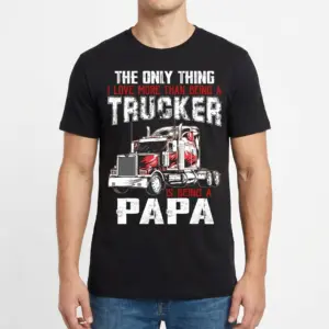 Proud Trucker Papa T-Shirt – Funny Grandpa Gift 9 Front view of a man wearing a black shirt with "THE ONLY THING I LOVE MORE THAN BEING A TRUCKER IS BEING A PAPA" and a red semi-truck.