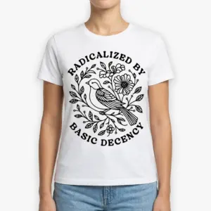 Radicalized by Basic Decency T-Shirt 9 radicalized by basic decency t shirt 3 1.jpg