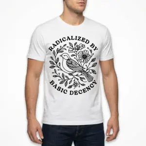 Radicalized by Basic Decency T-Shirt 10 radicalized by basic decency t shirt 4 1.jpg