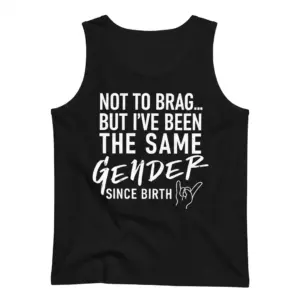 Same Gender Since Birth Funny Sarcastic T-Shirt 8 Flat lay of the back of a black tank top with the white graphic text 'NOT TO BRAG... BUT I'VE BEEN THE SAME GENDER SINCE BIRTH'.