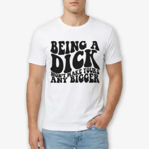 Sarcastic "Being a Dick" Funny Quote T-Shirt 8 Sarcastic quote T-shirt in white, featuring large black text design.
