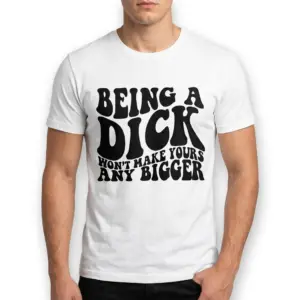 Sarcastic "Being a Dick" Funny Quote T-Shirt 10 White humor T-shirt displaying a bold black sarcastic quote.