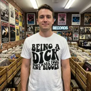 Sarcastic "Being a Dick" Funny Quote T-Shirt 11 Person wearing a white T-shirt with a large sarcastic quote in black text.