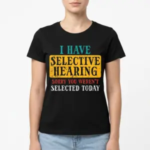 Selective Hearing Funny Graphic T-Shirt 9 selective hearing funny graphic t shirt 3.jpg
