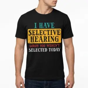 Selective Hearing Funny Graphic T-Shirt 10 selective hearing funny graphic t shirt 4.jpg