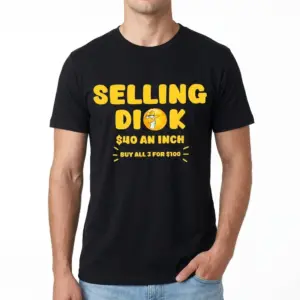Selling Dick Explicit Adult Humor Graphic Tee 8 Graphic tee displaying explicit joke in yellow text.