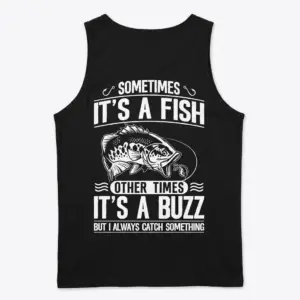 Sometimes It's a Fish, Other Times a Buzz Fishing Tee 8 Fishing humor shirt with text and fish illustration in white.