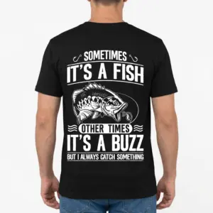 Sometimes It's a Fish, Other Times a Buzz Fishing Tee 9 Graphic t-shirt with playful fishing quote and fish image.