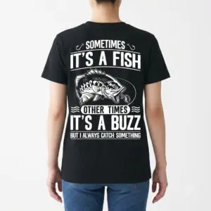 Sometimes It's a Fish, Other Times a Buzz Fishing Tee 10 Humor shirt featuring a funny fishing message with fish design.