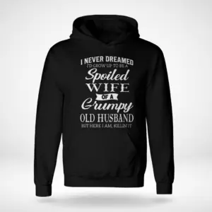 Spoiled Wife of a Grumpy Husband T-Shirt 7 Flatlay of a hoodie with a funny design about a spoiled wife.