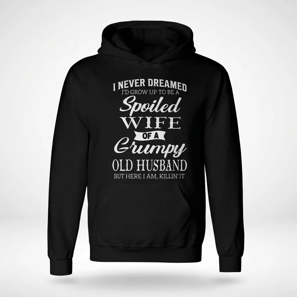 Spoiled Wife of a Grumpy Husband T-Shirt 2 Flatlay of a hoodie with a funny design about a spoiled wife.