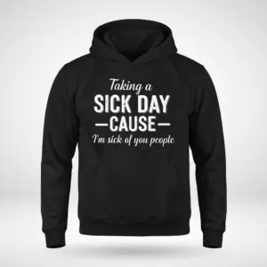 Taking a Sick Day Funny Sarcastic T-Shirt 7 Front flat lay of a black hoodie featuring the sarcastic 'Taking a Sick Day' quote design.