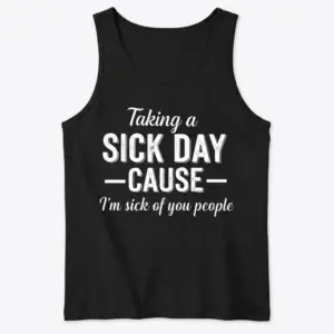 Taking a Sick Day Funny Sarcastic T-Shirt 8 Front flat lay of a black tank top featuring the white 'Taking a Sick Day' typographic graphic.