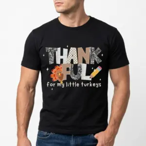Thankful For My Little Turkeys Teacher T-Shirt 10 thankful for my little turkeys teacher t shirt 4.jpg