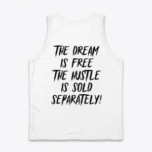 The Dream Is Free Hustle Motivational T-Shirt 8 Back view flat lay of a white tank top with the motivational quote 'THE DREAM IS FREE THE HUSTLE IS SOLD SEPARATELY!' printed in black.