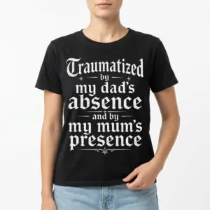 Traumatized By My Dad's Absence T-Shirt 9 traumatized by my dads absence t shirt 3.jpg