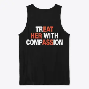 Treat Her With Compassion T-Shirt 8 Back view of a flatlay tank top featuring 'Treat Her With Compassion' wordplay text.