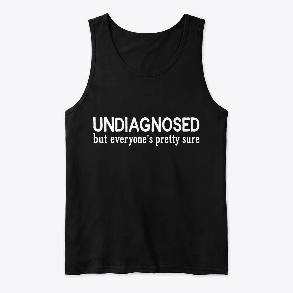 Black tank top flat lay displaying the humorous text Undiagnosed but everyone's pretty sure in white lettering.