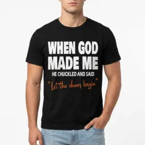 When God Made Me Funny Chaos T-Shirt 8 when god made me funny chaos t shirt 2.jpg