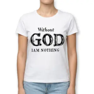 Without God I Am Nothing T-Shirt 9 without god i am nothing t shirt 3.jpg