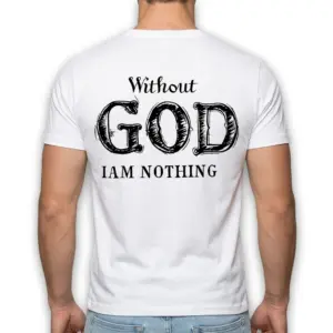 Without God I Am Nothing T-Shirt 10 without god i am nothing t shirt 4.jpg