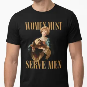 Women Must Serve Men Dark Humor T-Shirt 7 women must serve men dark humor t shirt 3.jpg