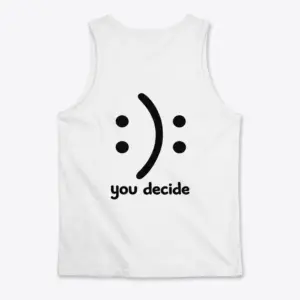 You Decide Happy Sad Optical Illusion T-Shirt 8 Flat lay of the back of a white tank top showing the black 'you decide' optical illusion graphic of a happy and sad face.
