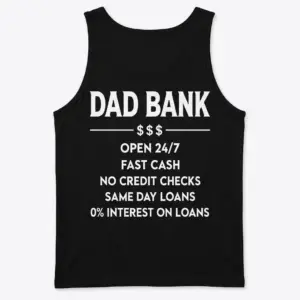 Dad Bank Funny Father Graphic T-Shirt 8 Back view flat lay of a tank top featuring the funny Dad Bank zero-interest loan terms design.