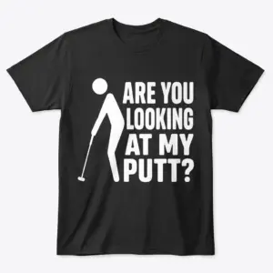 Funny golf t-shirt flat lay featuring a golfer silhouette and the text Are You Looking At My Putt.