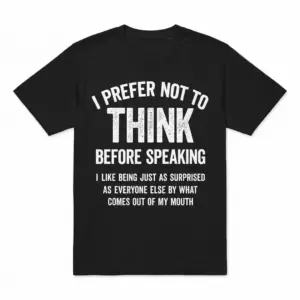 Flat lay back view of a black t-shirt featuring the humorous quote I Prefer Not To Think Before Speaking in bold white text.