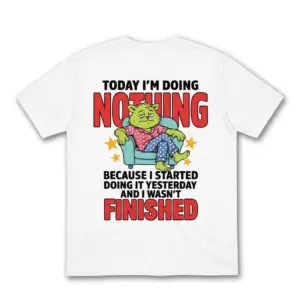 Back of a white t-shirt featuring a cartoon cat lounging on an armchair with the humorous quote Today I'm Doing Nothing Because I Started Doing It Yesterday.
