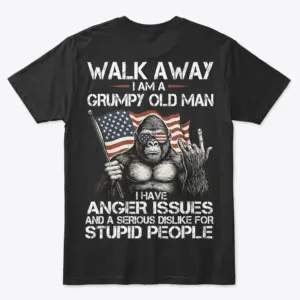 Back of black t-shirt with patriotic gorilla graphic and text: Walk Away I Am A Grumpy Old Man I Have Anger Issues.