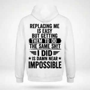 Replacing Me Is Easy Sarcastic Work T-Shirt 7 Back flat lay of a hoodie featuring the humorous Replacing Me Is Easy quote graphic.
