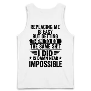Replacing Me Is Easy Sarcastic Work T-Shirt 8 Back flat lay of a tank top printed with the sarcastic Replacing Me Is Easy work design.