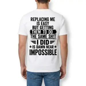 Replacing Me Is Easy Sarcastic Work T-Shirt 9 Back view of a man wearing the sarcastic Replacing Me Is Easy graphic shirt.