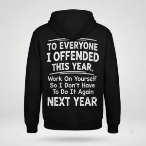 To Everyone I Offended This Year T-Shirt 7 Back view flat lay of a black hoodie featuring the humorous quote To Everyone I Offended This Year.