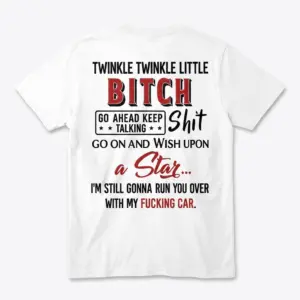 Back flat lay of a white t-shirt featuring sarcastic graphic text starting with Twinkle Twinkle Little Bitch in bold typography.