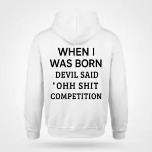 When I Was Born Devil Said Competition T-Shirt 7 White hoodie shown from the back in a flat lay, featuring the black "WHEN I WAS BORN" devil said competition design
