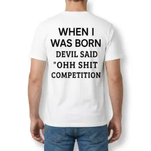 When I Was Born Devil Said Competition T-Shirt 9 Man viewed from the back wearing a white T-shirt with the bold black devil said competition slogan