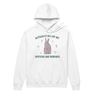 Actually All Of My Systems Are Nervous Bunny T-Shirt 7 Cozy pullover hoodie displaying white tee front print reading ACTUALLY ALL OF MY SYSTEMS ARE NERVOUS with a wide-eyed pastel bunny