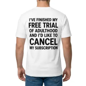 Adulting Cancelled Funny T-Shirt 9 Back view of a man wearing a white t-shirt featuring the text "I've Finished My Free Trial Of Adulthood And I'd Like To Cancel My Subscription".