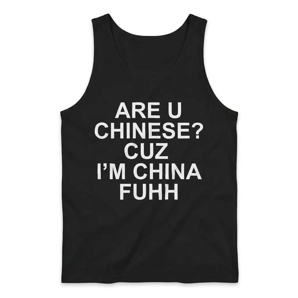 Are U Chinese Cuz I'm China Fuhh Funny Pickup Line T-Shirt 3 Sleeveless casual tank top with black tee front print reading ARE U CHINESE CUZ IM CHINA FUHH in bold white letters