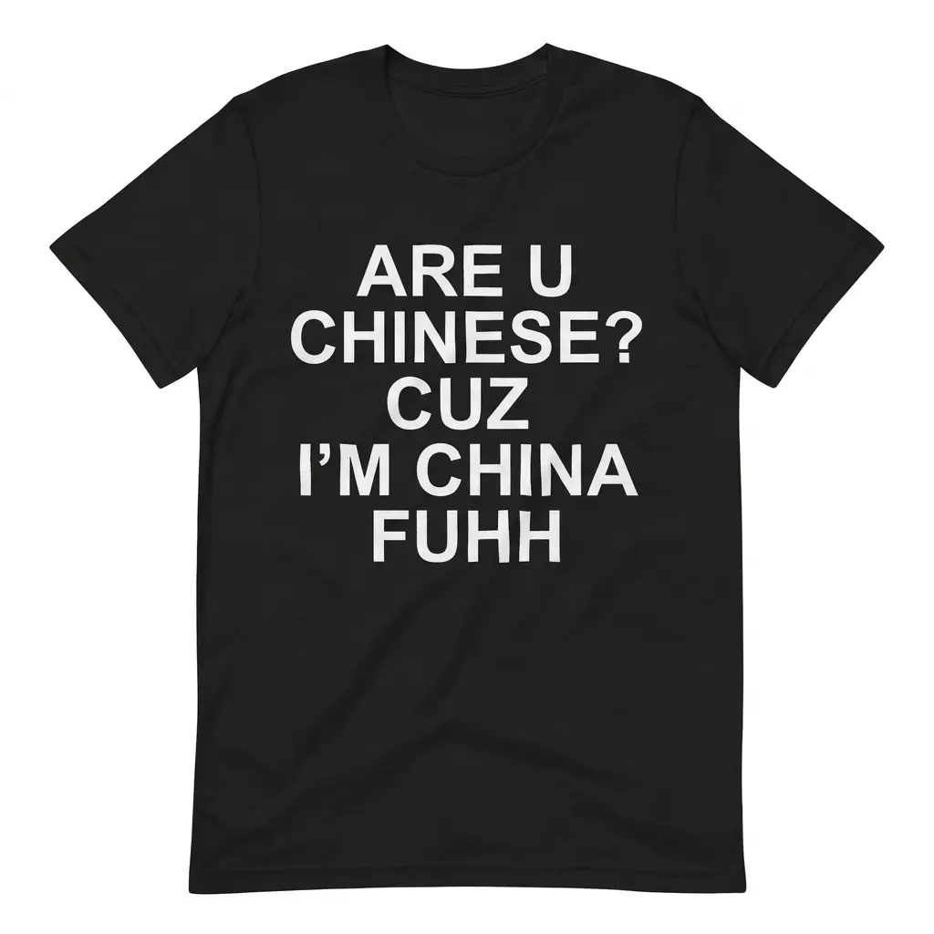 Are U Chinese Cuz I'm China Fuhh Funny Pickup Line T-Shirt 1 Flatlay black t-shirt featuring black tee front print reading ARE U CHINESE CUZ IM CHINA FUHH in bold white letters