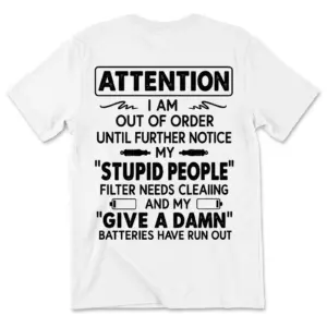 Attention I Am Out Of Order Stupid People Filter T-Shirt back flatlay on a white tee with black sarcastic warning text